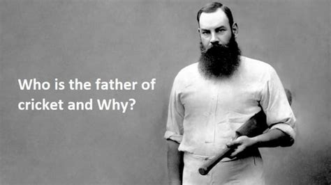 Who Is The Father Of Cricket And Why? (Details)