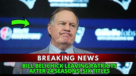 Bill Belichick Leaving Patriots After 24 Seasons Six Titles Youtube