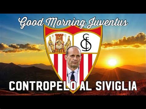 Contropelo Al Siviglia Good Morning Juventus Youtube