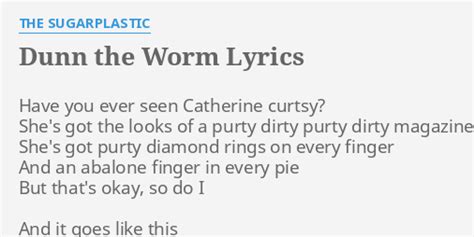 Dunn The Worm Lyrics By The Sugarplastic Have You Ever Seen