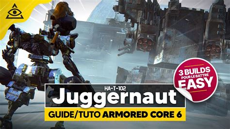 GUIDE TUTO ARMORED CORE 6 Battre Le JUGGERNAUT Facilement Avec Ces 3