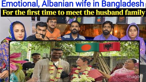 part  emotional albanian wife  bangladesh    time