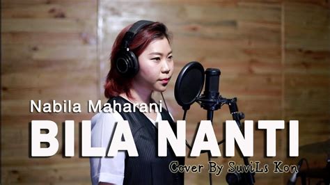 Nabila Maharani Bila Nanti Cover By Suvils Kon Youtube