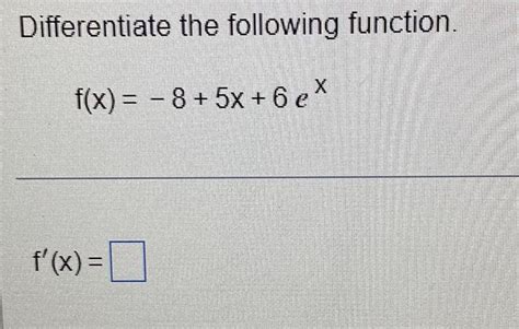 [answered] Differentiate The Following Function F X 8 5x 6 Ex