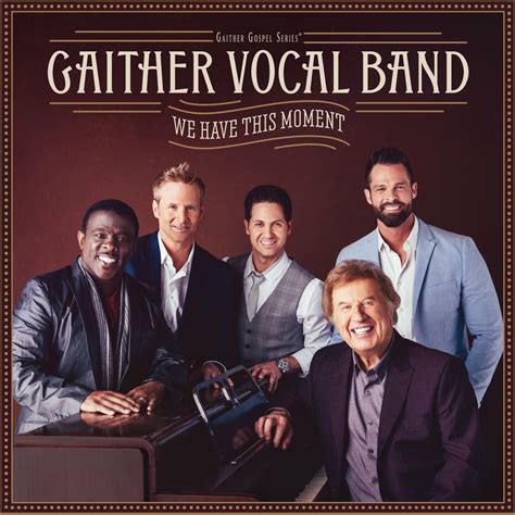 GRAMMY® Award-winning GAITHER VOCAL BAND Enjoying the Here and Now with ...