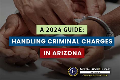 2024 Guide Handling Criminal Charges In Arizona Gaxiola And Litwak Law Group