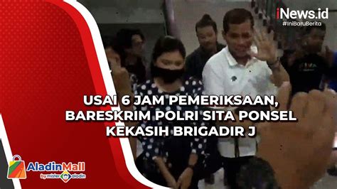 Usai Jam Pemeriksaan Bareskrim Polri Sita Ponsel Kekasih Brigadir J