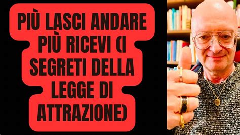 PIÙ LASCI ANDARE PIÙ RICEVI I SEGRETI DELLA LEGGE DI ATTRAZIONE YouTube