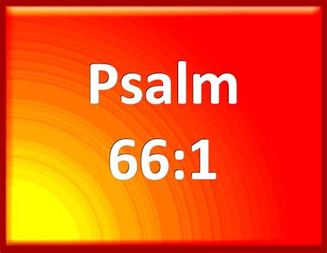 Psalm 66 1 Make A Joyful Noise To God All You Lands