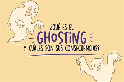 ¿qué Es El Ghosting Y Cuáles Son Sus Consecuencias