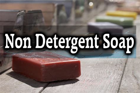 What is Non-Detergent Soap [Best Examples, Recipe, Works]