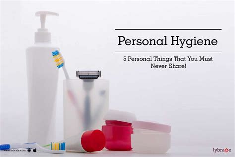 Personal Hygiene 5 Personal Things That You Must Never Share By Dr