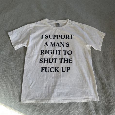 I Support A Mans Right To Shut The Fuck Up Depop