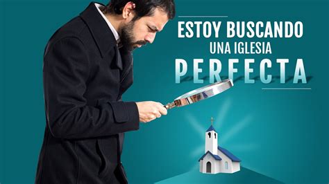 Estoy Buscando Una Iglesia Perfecta Youtube