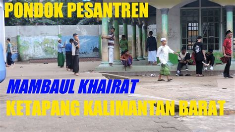 Pondok Mambaul Khairat Ketapang Kalbar Youtube