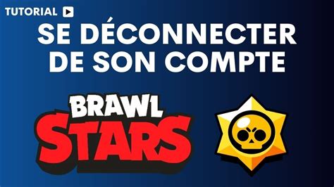 Comment Se D Connecter De Son Compte Brawl Stars Youtube