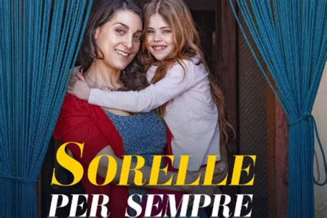 Sorelle Per Sempre Il Film Su Rai 1 Domenica 28 Maggio 2023 Storia