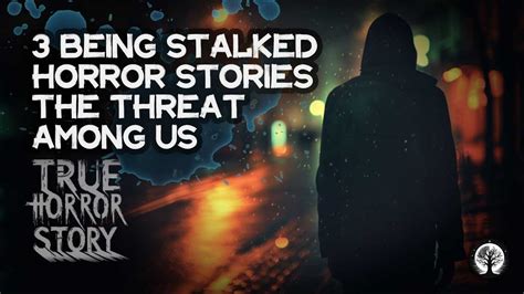 3 True Horror Stories Being Stalked Terrifying Experience Chilling Tales Horror