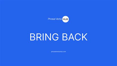 BRING BACK | Phrasal Verb Meaning & Examples