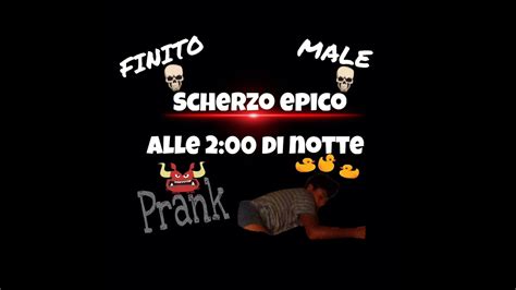 SCHERZO EPICO FINITO MALE ALLE 2 DI NOTTE YouTube