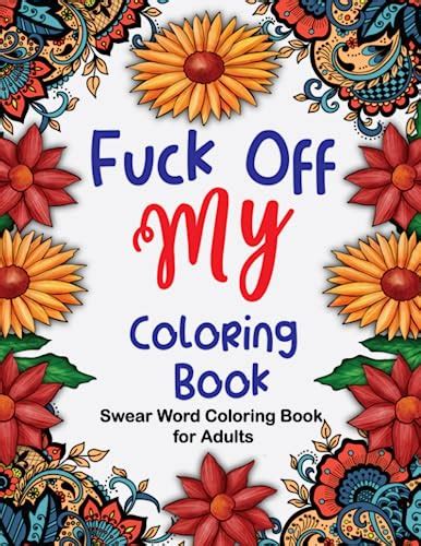 Fuck Off This Is My Coloring Book A Naughty Adult Coloring Book For Women Swear Word Filled