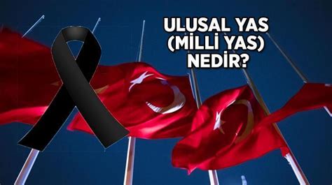 MİLLİ YAS NEDİR NEDEN İLAN EDİLDİ MİLLİ YAS ULUSAL YAS İLAN