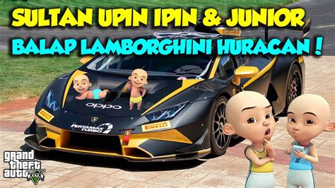 Sultan Upin Ipin Balap Lamborghini Huracan Racing Keren Gta V Mod