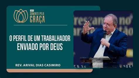 Voc Tem Que Trabalhar Para O Senhor Rev Arival Dias Casimiro