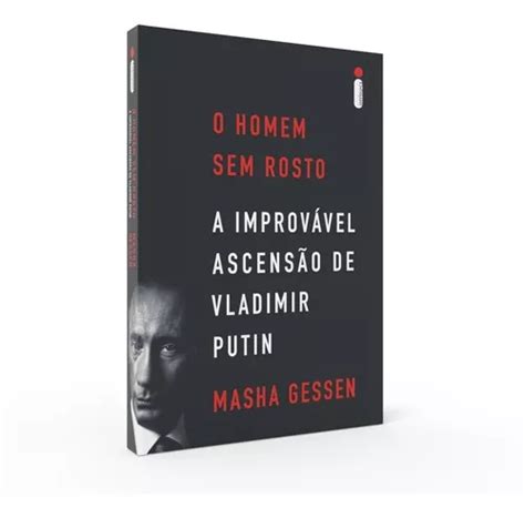 Livro O Homem Sem Rosto A Improvável Ascensão De Vladimir Putin Masha