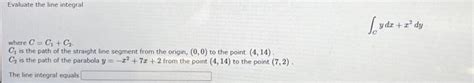 Solved Evaluate The Line Integral ∫cydx X2dy Where C C1 C2