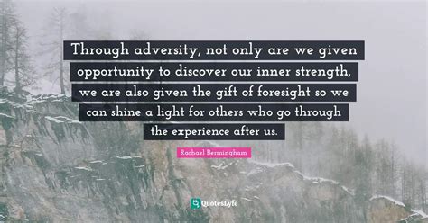 Through Adversity Not Only Are We Given Opportunity To Discover Our I