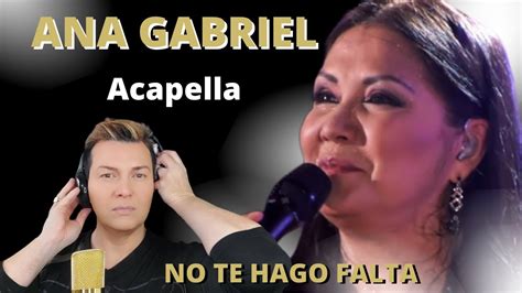 Reaccion Reaction ANA GABRIEL NO TE HAGO FALTA ACAPELLA Por Adry