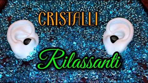 Cristalli Rilassanti Video Richiesto Asmr Ita Whispering