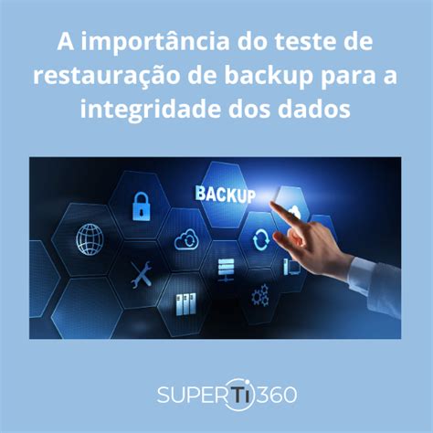 A importância do teste de restauração de backup para a integridade dos