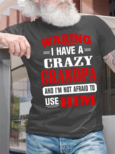 Men S Waring I Have A Crazy Grandpa And I Am Not Afraid To Use Him