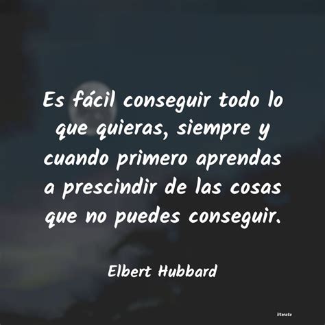 Elbert Hubbard Es F Cil Conseguir Todo Lo Qu