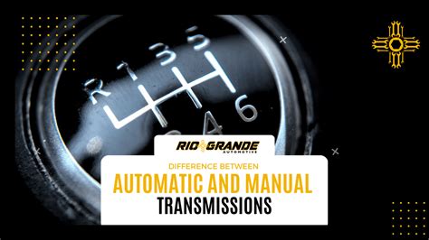 The Difference Between Automatic And Manual Transmissions Rio Grande