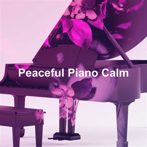 Peaceful Piano Calm Album By Peaceful Piano Spotify