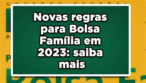 Novas Regras Para Bolsa Família Em 2023 Saiba Mais