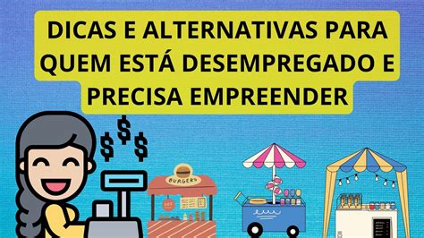 Dicas e alternativas para quem está desempregado e precisa empreender