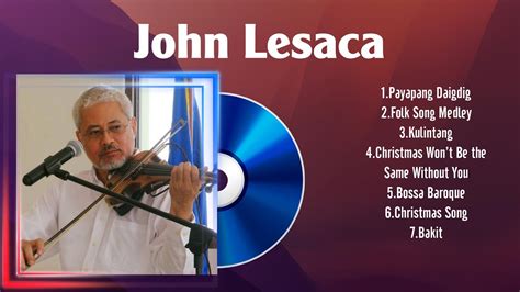 John Lesaca Greatest Hits Playlist Full Album Top 10 OPM Songs