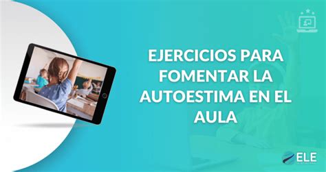 Ejercicios Para Fomentar La Autoestima En El Aula Y Estrategias