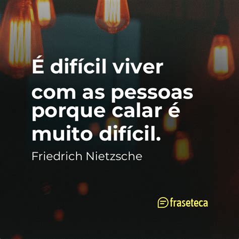 É difícil viver as pessoas porque calar é muito difícil Fraseteca