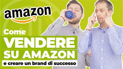 Come Vendere Su Amazon E Creare Un Brand Di Successo Youtube