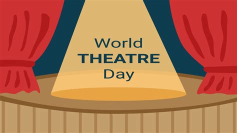 World Theatre Day 2024 Theatre And A Culture Of Peace