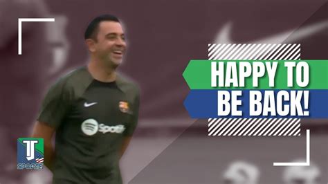 Watch Xavi Hern Ndez Happiness To Go Back To Training With Fc