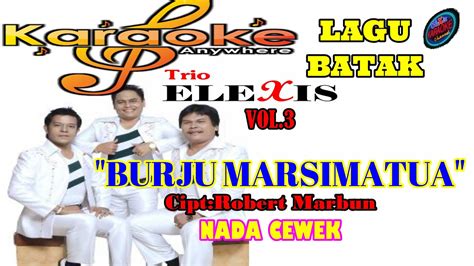 Karaoke Burju Marsimatua Trio Elexis Vol Lagu Batak Nada Cewek