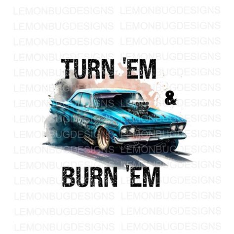 Drag Racing Png Turn Em And Burn Em Png Hotrod Png Drag Strip PNG