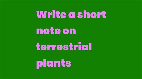 Write a short note on terrestrial plants - Write A Topic