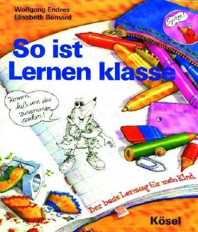 So Ist Lernen Klasse Der Beste Lernweg F R Mein Kind Endres